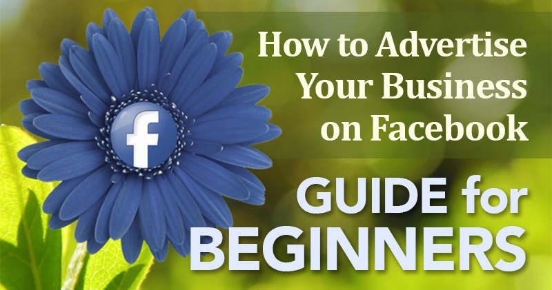 Beginner's Guide: How to Advertise Your Business on Facebook